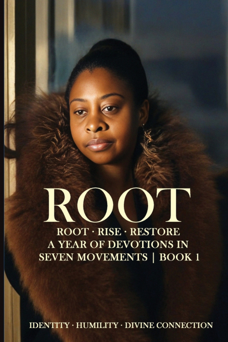 ROOT � RISE � RESTORE - A YEAR OF DEVOTIONS IN SEVEN MOVEMEN