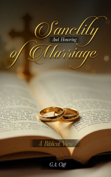 THE SANCTITY AND HONORING OF MARRIAGE