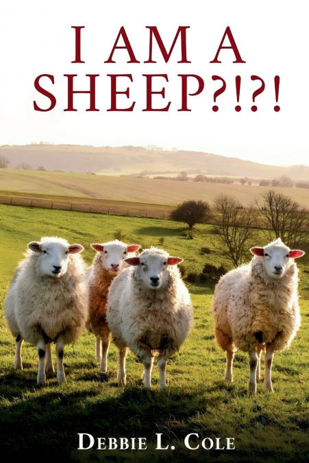 I AM A SHEEP?!?! BY DEBBIE L. COLE