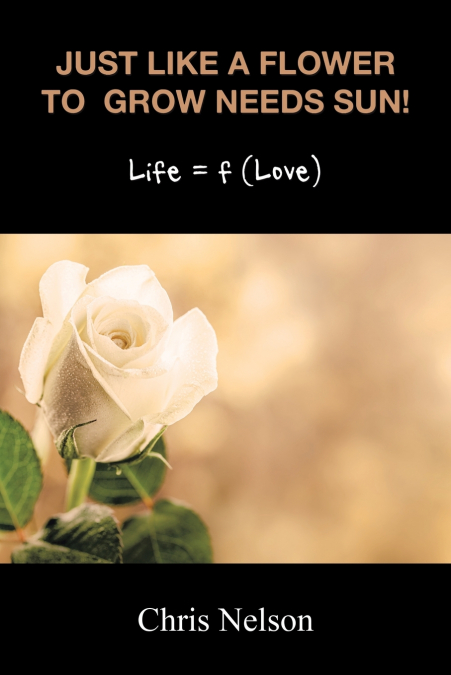 JUST LIKE A FLOWER TO GROW NEEDS SUN!