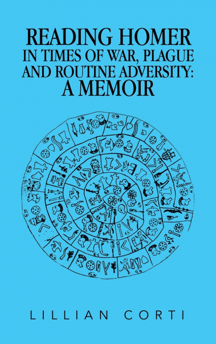 READING HOMER IN TIMES OF WAR, PLAGUE AND ROUTINE ADVERSITY
