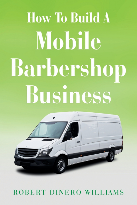 HOW TO BUILD A MOBILE BARBERSHOP BUSINESS