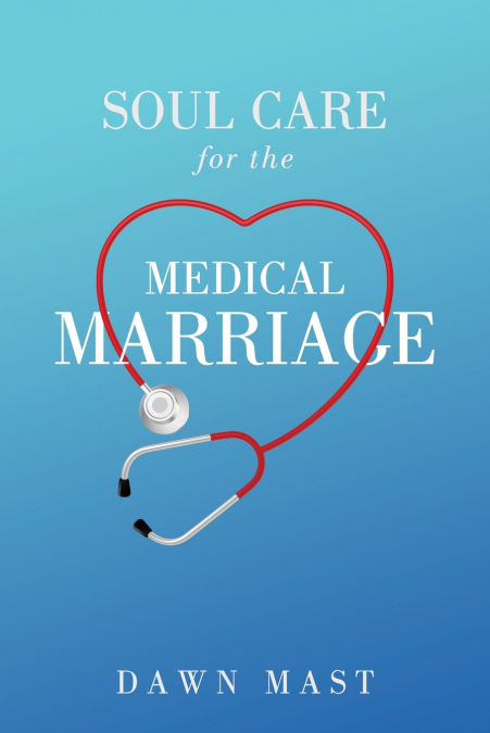 SOUL CARE FOR THE MEDICAL MARRIAGE