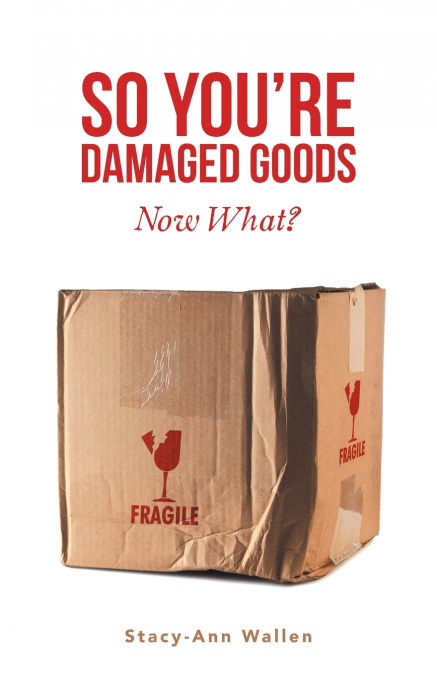 SO YOU?RE DAMAGED GOODS