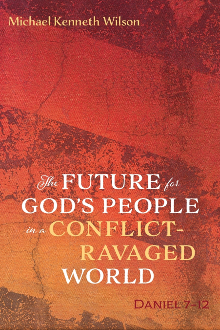 THE FUTURE FOR GOD?S PEOPLE IN A CONFLICT-RAVAGED WORLD