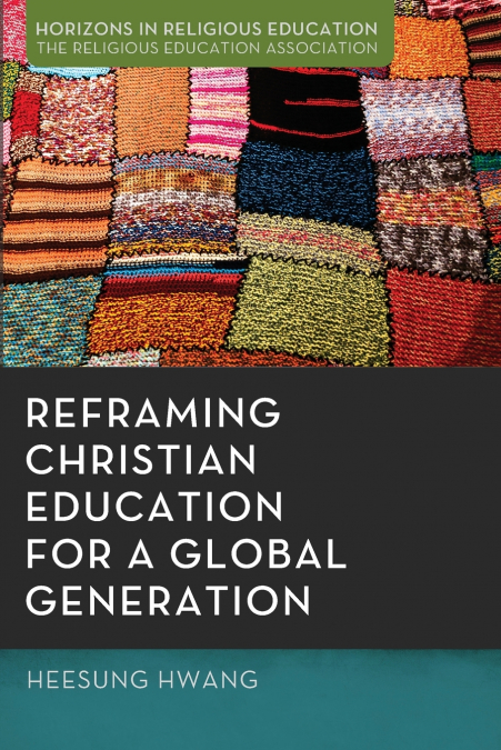REFRAMING CHRISTIAN EDUCATION FOR A GLOBAL GENERATION