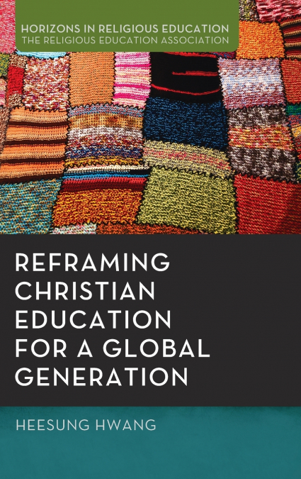 REFRAMING CHRISTIAN EDUCATION FOR A GLOBAL GENERATION