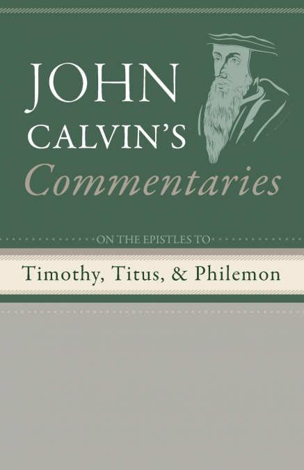 COMMENTARIES ON THE EPISTLES TO TIMOTHY, TITUS, AND PHILEMON