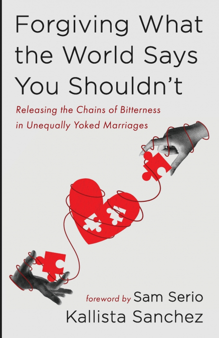 FORGIVING WHAT THE WORLD SAYS YOU SHOULDN?T