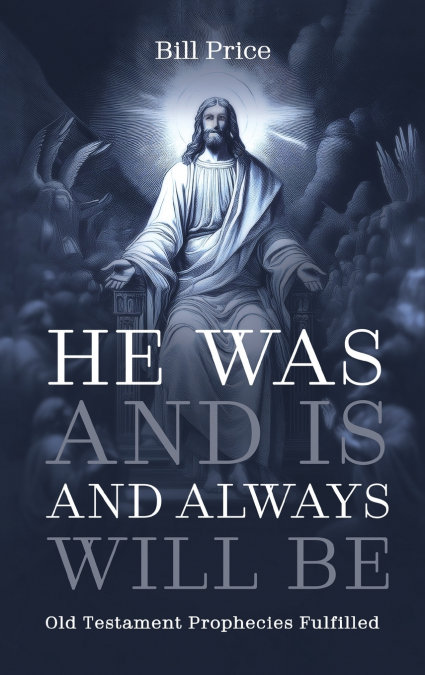 HE WAS AND IS AND ALWAYS WILL BE