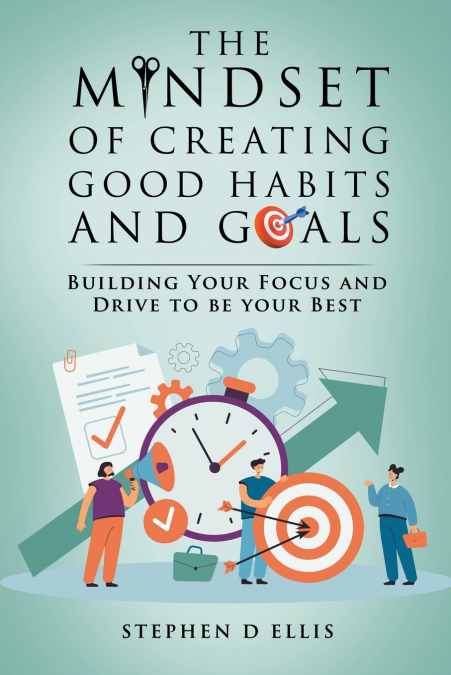 THE MINDSET OF CREATING GOOD HABITS AND GOALS