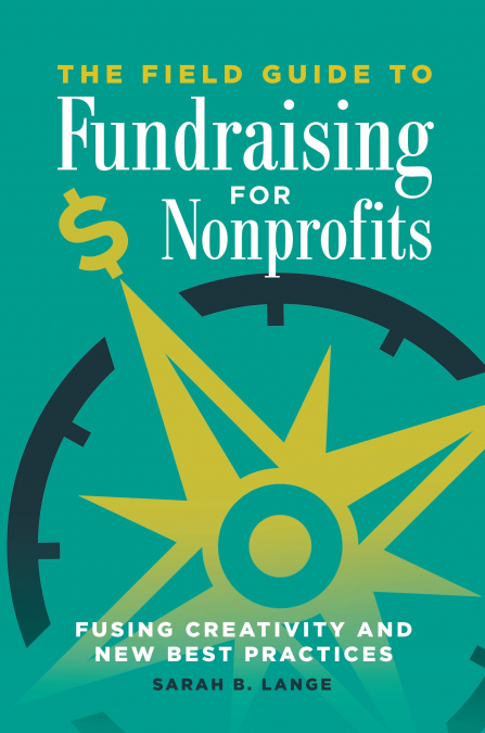 THE FIELD GUIDE TO FUNDRAISING FOR NONPROFITS