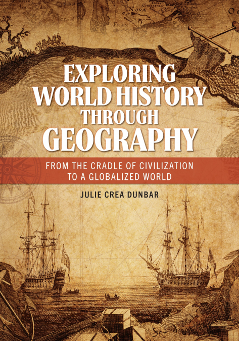 EXPLORING WORLD HISTORY THROUGH GEOGRAPHY