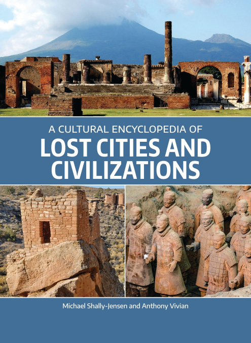 A CULTURAL ENCYCLOPEDIA OF LOST CITIES AND CIVILIZATIONS