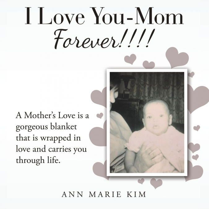 I LOVE YOU-MOM FOREVER!!!!