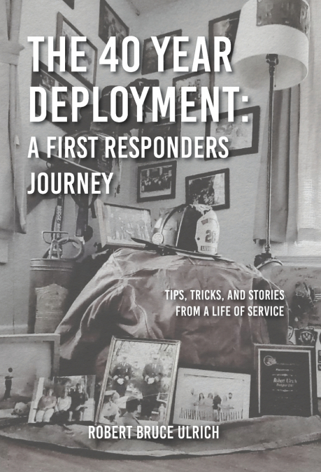 THE 40 YEAR DEPLOYMENT - A FIRST RESPONDERS JOURNEY