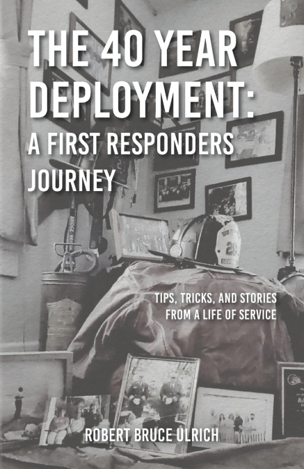 THE 40 YEAR DEPLOYMENT - A FIRST RESPONDERS JOURNEY