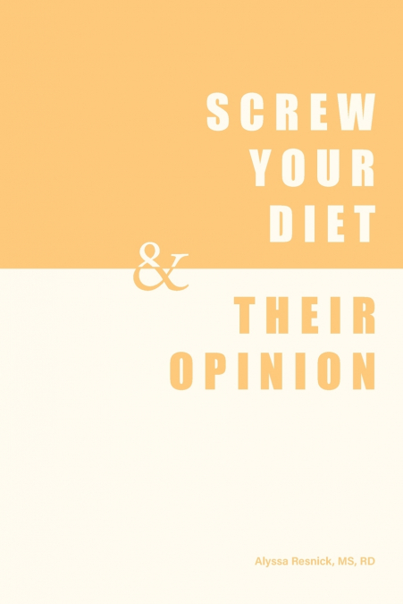 SCREW YOUR DIET, & THEIR OPINION
