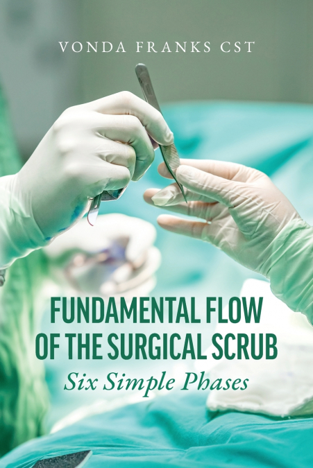 THE FUNDAMENTAL FLOW OF THE SURGICAL SCRUB IN SIX SIMPLE PHA