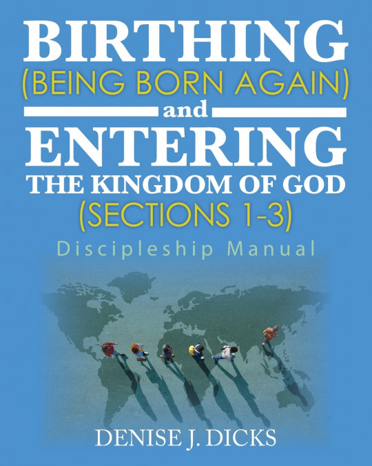 BIRTHING (BEING BORN AGAIN) AND ENTERING THE KINGDOM OF GOD