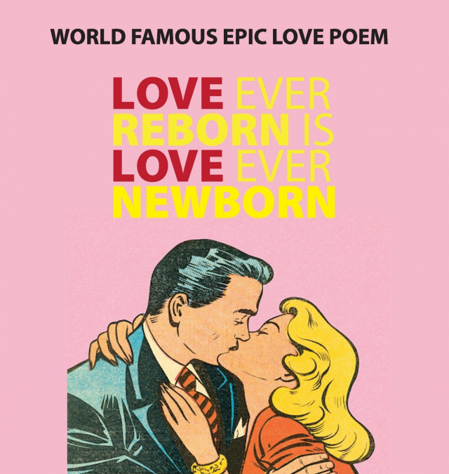 LOVE EVER REBORN IS LOVE EVER NEWBORN - EPIC LOVE POEM