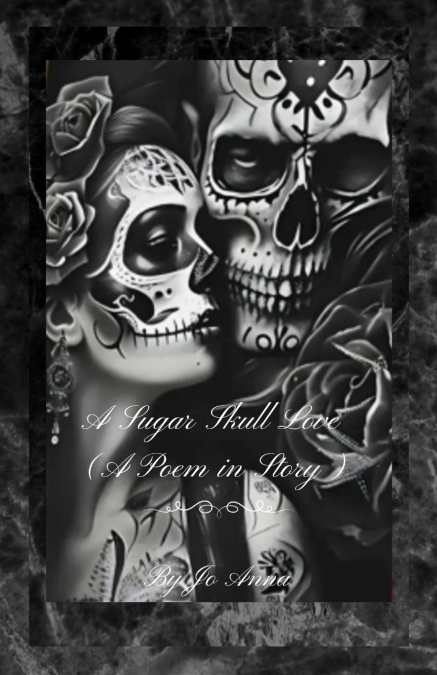 A SUGAR SKULL LOVE (A POEM IN STORY)