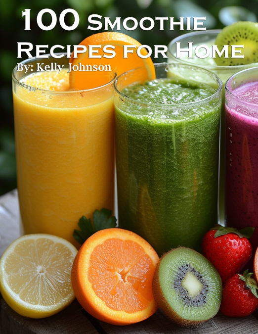 100 SMOOTHIE RECIPES FOR HOME