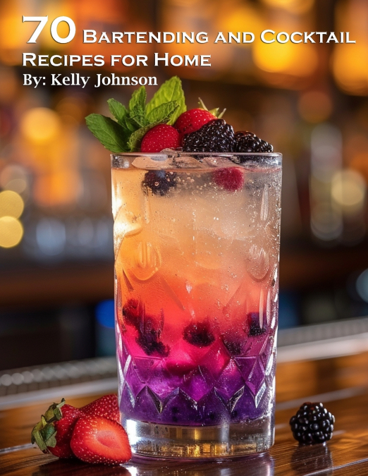 70 BARTENDING AND COCKTAILS RECIPES FOR HOME