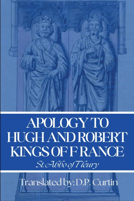 APOLOGY TO HUGH & ROBERT, KINGS OF FRANCE