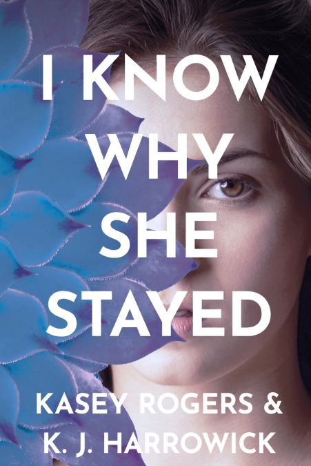 I KNOW WHY SHE STAYED