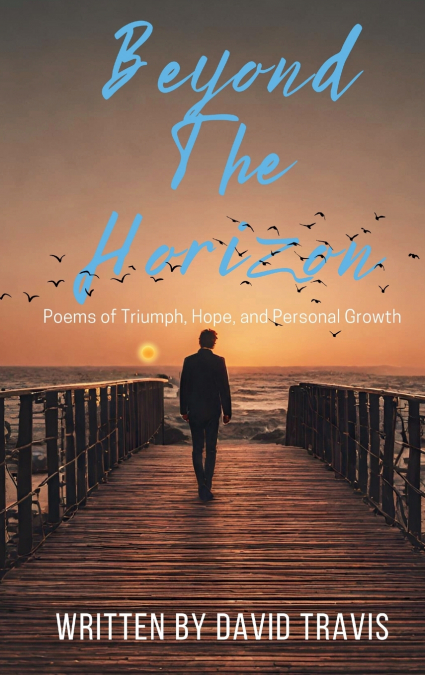 BEYOND THE HORIZON (POEMS OF TRIUMPH,HOPE, AND PERSONAL GROW