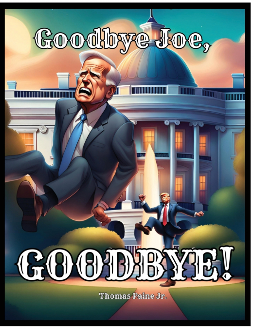 GOODBYE JOE, GOODBYE!