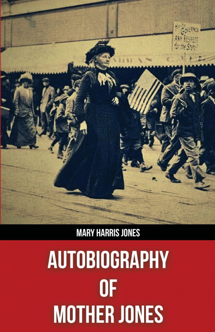 AUTOBIOGRAPHY OF MOTHER JONES(POLIS & PRAXIS RED SERIES)(ANN