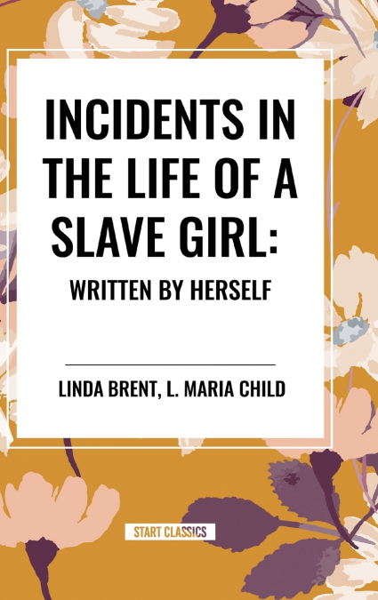 INCIDENTS IN THE LIFE OF A SLAVE GIRL