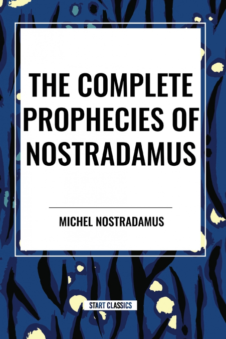 THE COMPLETE PROPHECIES OF NOSTRADAMUS