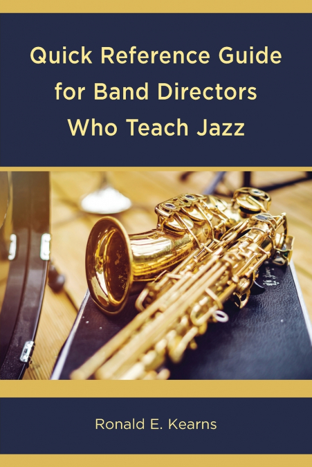 QUICK REFERENCE GUIDE FOR BAND DIRECTORS WHO TEACH JAZZ