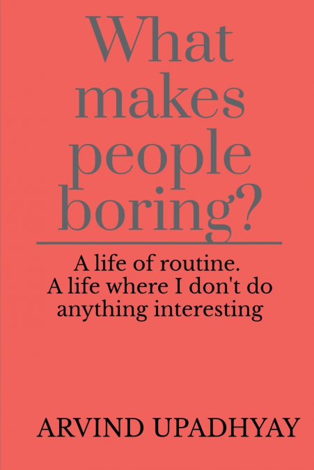 WHAT MAKES PEOPLE BORING?