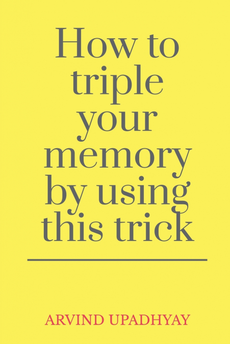HOW TO TRIPLE YOUR MEMORY BY USING THIS TRICK