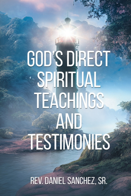 GOD?S DIRECT SPIRITUAL TEACHINGS AND TESTIMONIES