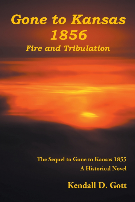 GONE TO KANSAS 1856 FIRE AND TRIBULATION