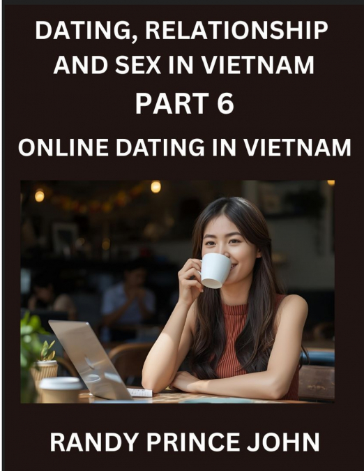 DATING, RELATIONSHIP AND SEX IN VIETNAM (PART 6)- ONLINE DAT