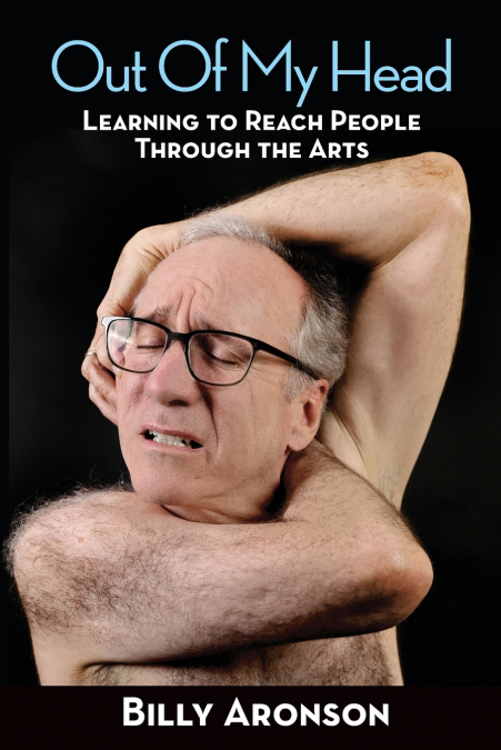 OUT OF MY HEAD - LEARNING TO REACH PEOPLE THROUGH THE ARTS