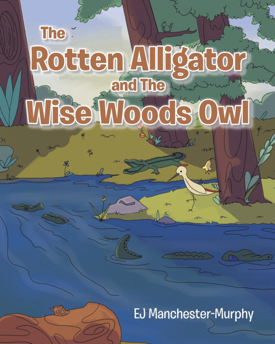 THE ROTTEN ALLIGATOR AND THE WISE WOODS OWL