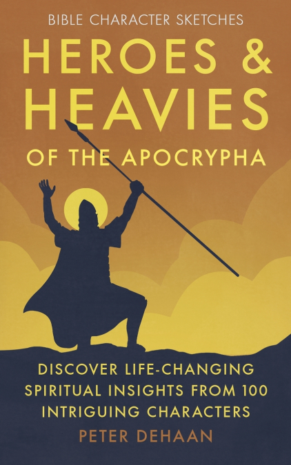 HEROES AND HEAVIES OF THE APOCRYPHA