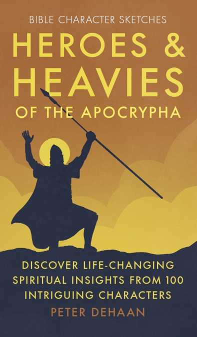HEROES AND HEAVIES OF THE APOCRYPHA