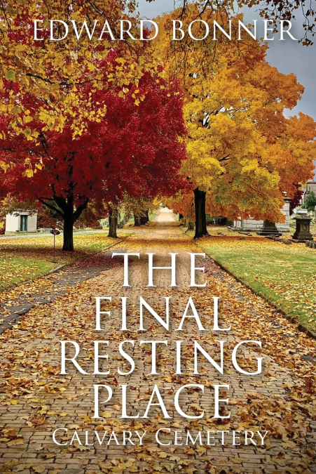 THE FINAL RESTING PLACE - CALVARY CEMETERY
