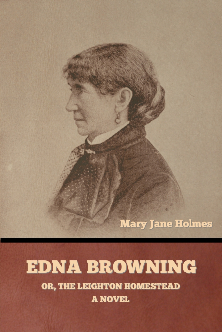 EDNA BROWNING, OR, THE LEIGHTON HOMESTEAD