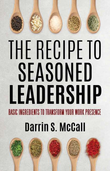 THE RECIPE FOR SEASONED LEADERSHIP