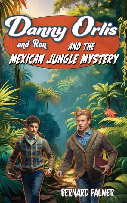 DANNY AND RON ORLIS AND THE MEXICAN JUNGLE MYSTERY