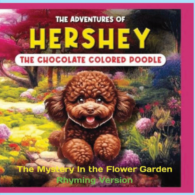 THE ADVENTURES OF HERSHEY THE CHOCOLATE COLORED POODLE PUPPY